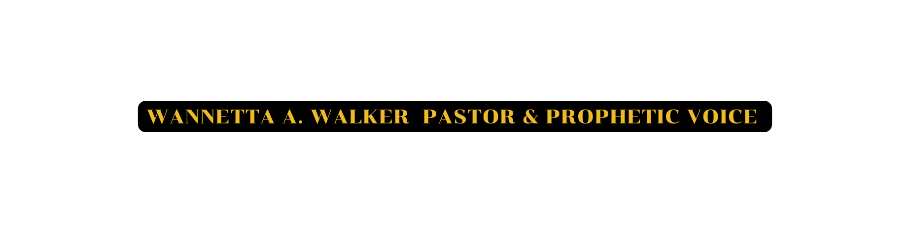 Wannetta A wALKER pASTOR PROPHETic voice